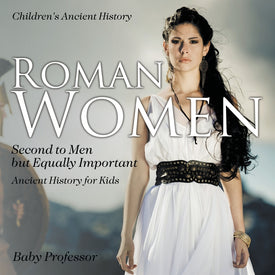 Roman Women : Second to Men but Equally Important - Ancient History for Kids | Childrens Ancient History