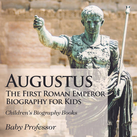 Augustus: The First Roman Emperor - Biography for Kids | Childrens Biography Books