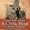 Why Was There A Civil War? US History 5th Grade | Children's American History