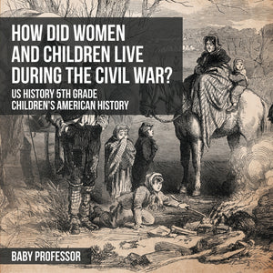 How Did Women and Children Live during the Civil War US History 5th Grade | Childrens American History