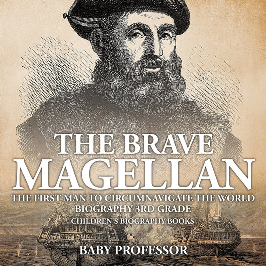 The Brave Magellan: The First Man to Circumnavigate the World - Biography 3rd Grade | Children's Biography Books