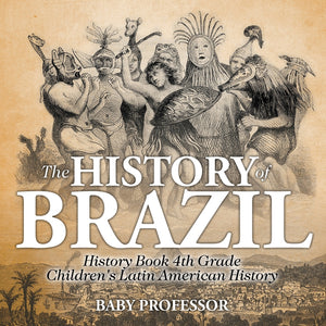 The History of Brazil - History Book 4th Grade | Childrens Latin American History