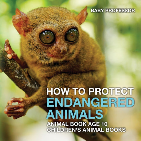 How To Protect Endangered Animals - Animal Book Age 10 | Childrens Animal Books
