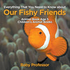 Everything That You Need to Know about Our Fishy Friends - Animal Book Age 5 | Childrens Animal Books