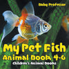 My Pet Fish - Animal Book 4-6 | Childrens Animal Books