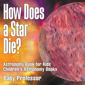 How Does a Star Die Astronomy Book for Kids | Childrens Astronomy Books