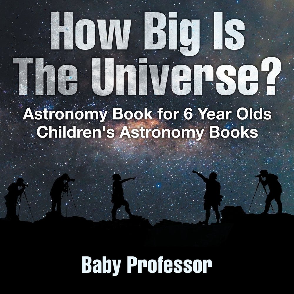 How Big Is The Universe? Astronomy Book for 6 Year Old | Children's Astronomy Books