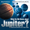 What Do We Know about Jupiter Astronomy Book for 6 Year Old | Childrens Astronomy Books