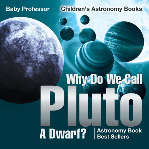 Why Do We Call Pluto A Dwarf Astronomy Book Best Sellers | Childrens Astronomy Books