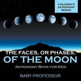 The Faces Err Phases of the Moon - Astronomy Book for Kids | Childrens Astronomy Books