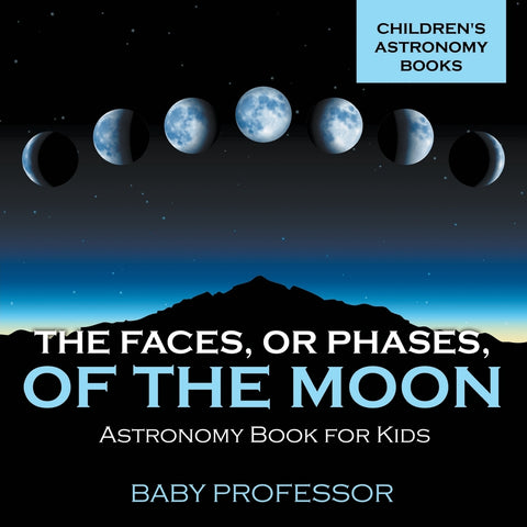 The Faces Err Phases of the Moon - Astronomy Book for Kids | Childrens Astronomy Books