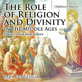 The Role of Religion and Divinity in the Middle Ages - History Book Best Sellers | Childrens History