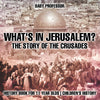 Whats In Jerusalem The Story of the Crusades - History Book for 11 Year Old | Childrens History