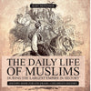 The Daily Life of Muslims during The Largest Empire in History - History Book for 6th Grade | Childrens History