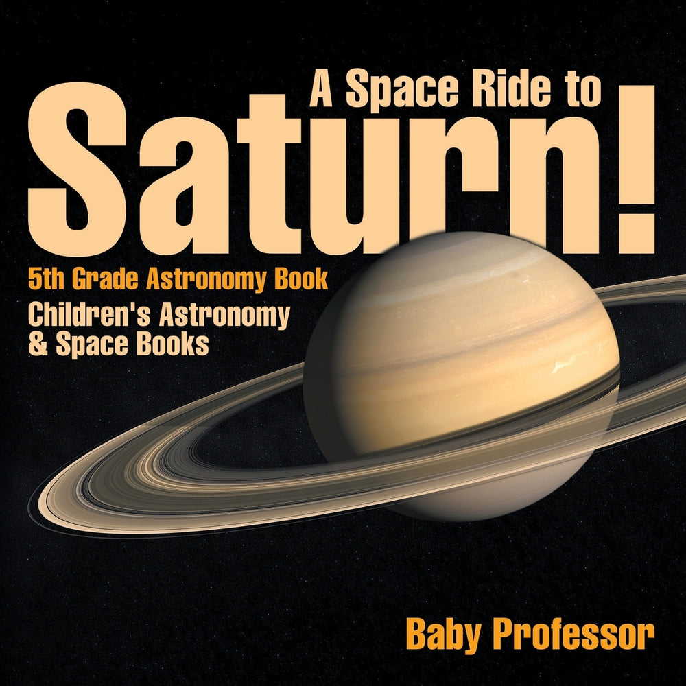 A Space Ride to Saturn! 5th Grade Astronomy Book | Childrens Astronomy & Space Books