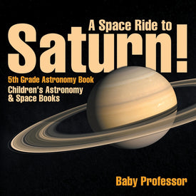 A Space Ride to Saturn! 5th Grade Astronomy Book | Childrens Astronomy & Space Books