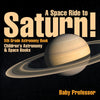 A Space Ride to Saturn! 5th Grade Astronomy Book | Childrens Astronomy & Space Books