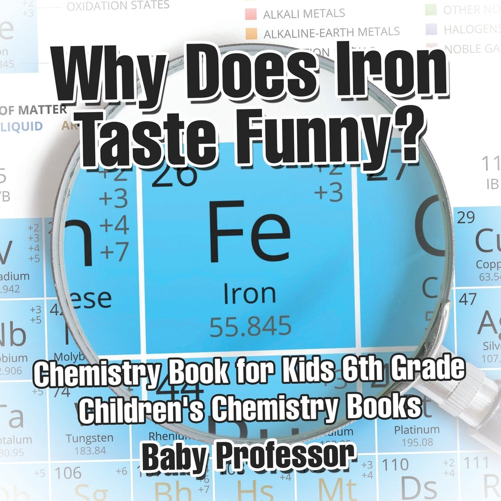 Why Does Iron Taste Funny Chemistry Book for Kids 6th Grade | Childrens Chemistry Books