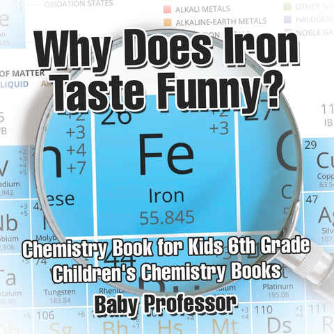 Why Does Iron Taste Funny Chemistry Book for Kids 6th Grade | Childrens Chemistry Books