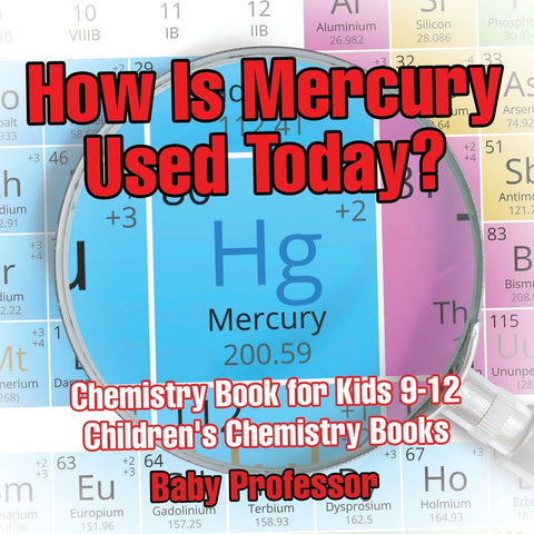 How Is Mercury Used Today Chemistry Book for Kids 9-12 | Childrens Chemistry Books
