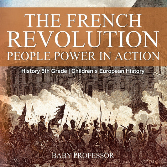 The French Revolution: People Power in Action - History 5th Grade | Children's European History