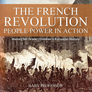 The French Revolution: People Power in Action - History 5th Grade | Childrens European History