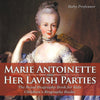 Marie Antoinette and Her Lavish Parties - The Royal Biography Book for Kids | Childrens Biography Books