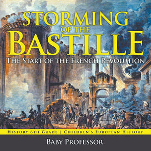 Storming of the Bastille: The Start of the French Revolution - History 6th Grade | Childrens European History