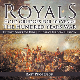 Royals Hold Grudges for 100 Years! The Hundred Years War - History Books for Kids | Chidrens European History