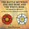 The Battle Between the Red Rose and the White Rose: The Road to Royalty History 5th Grade | Chidrens European History