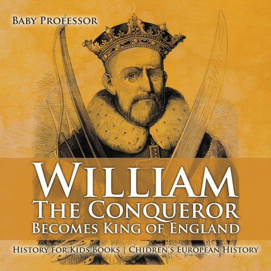 William The Conqueror Becomes King of England - History for Kids Books | Children's European History
