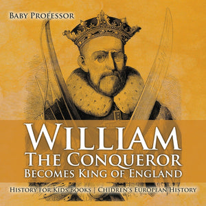 William The Conqueror Becomes King of England - History for Kids Books | Childrens European History