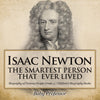 Isaac Newton: The Smartest Person That Ever Lived - Biography of Famous People Grade 3 | Childrens Biography Books