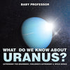 What Do We Know about Uranus Astronomy for Beginners | Childrens Astronomy & Space Books