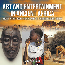 Art and Entertainment in Ancient Africa - Ancient History Books for Kids Grade 4 | Childrens Ancient History
