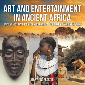Art and Entertainment in Ancient Africa - Ancient History Books for Kids Grade 4 | Childrens Ancient History