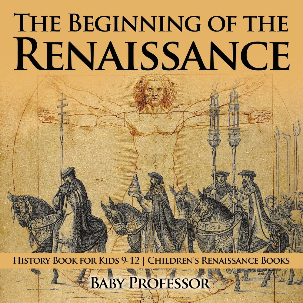 The Beginning of the Renaissance - History Book for Kids 9-12 | Childrens Renaissance Books