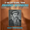 If You Love Reading Thank Johannes Gutenberg! Biography 3rd Grade | Childrens Biography Books