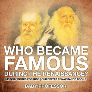 Who Became Famous during the Renaissance History Books for Kids | Childrens Renaissance Books