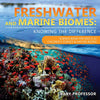 Freshwater and Marine Biomes: Knowing the Difference - Science Book for Kids 9-12 | Childrens Science & Nature Books
