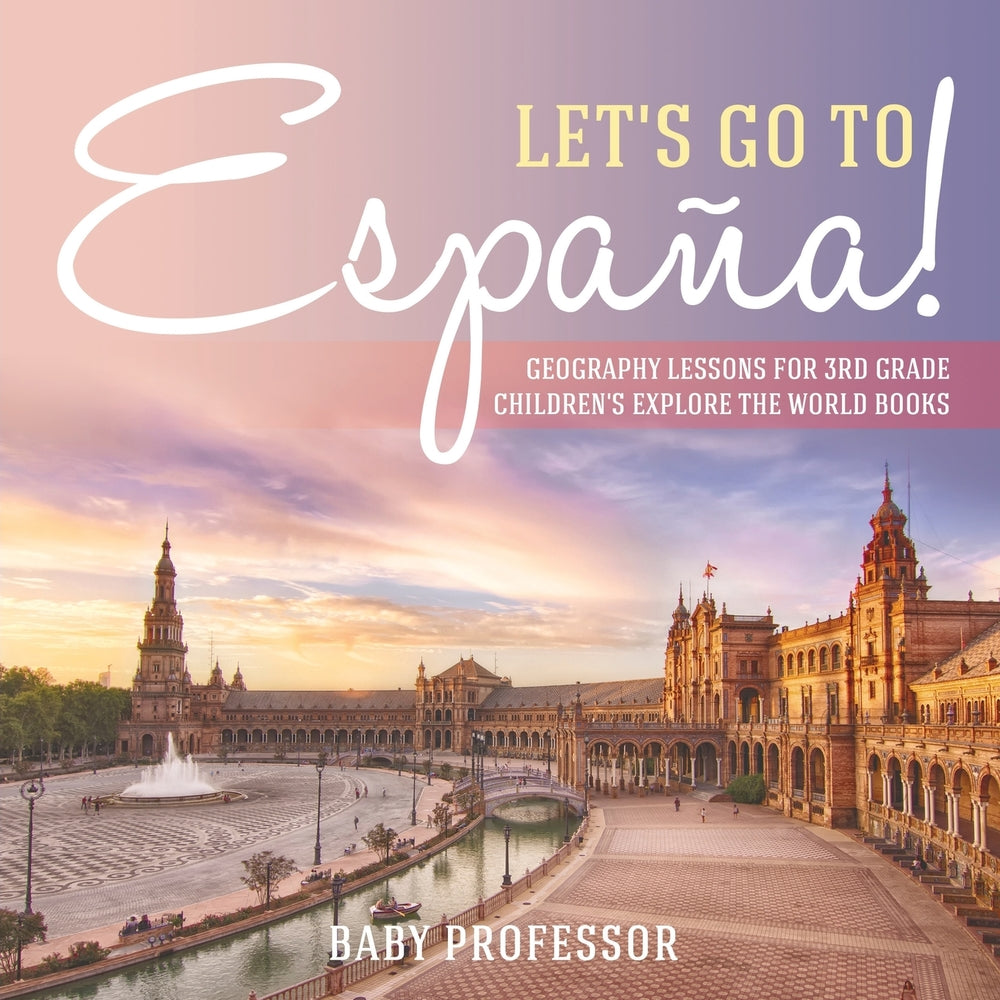 Let's Go to EspaÃ±a! Geography Lessons for 3rd Grade | Children's Explore the World Books