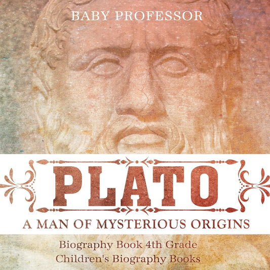 Plato: A Man of Mysterious Origins - Biography Book 4th Grade | Children's Biography Books