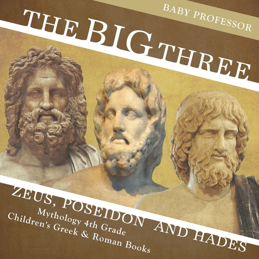 The Big Three: Zeus, Poseidon and Hades - Mythology 4th Grade | Children's Greek & Roman Books