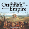 The Rise of the Ottoman Empire - History 5th Grade | Childrens Renaissance Books