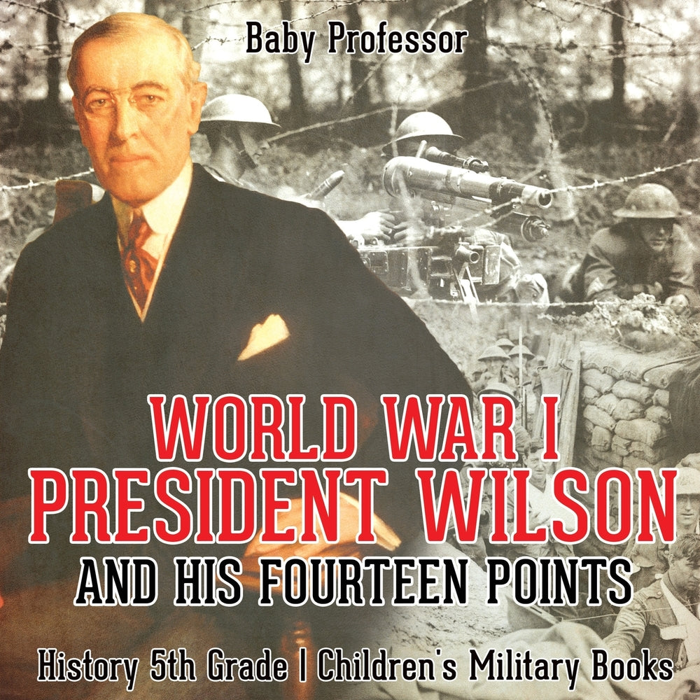 World War I President Wilson and His Fourteen Points - History 5th Grade | Childrens Military Books