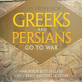Greeks and Persians Go to War: War Book Best Sellers | Childrens Ancient History