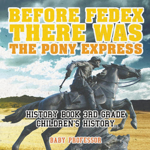 Before FedEx There Was the Pony Express - History Book 3rd Grade | Childrens History
