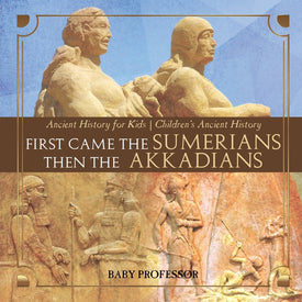 First Came The Sumerians Then The Akkadians - Ancient History for Kids | Childrens Ancient History