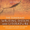 The Sumerians Writing System and Literature - Ancient History Books 5th Grade | Childrens Ancient History