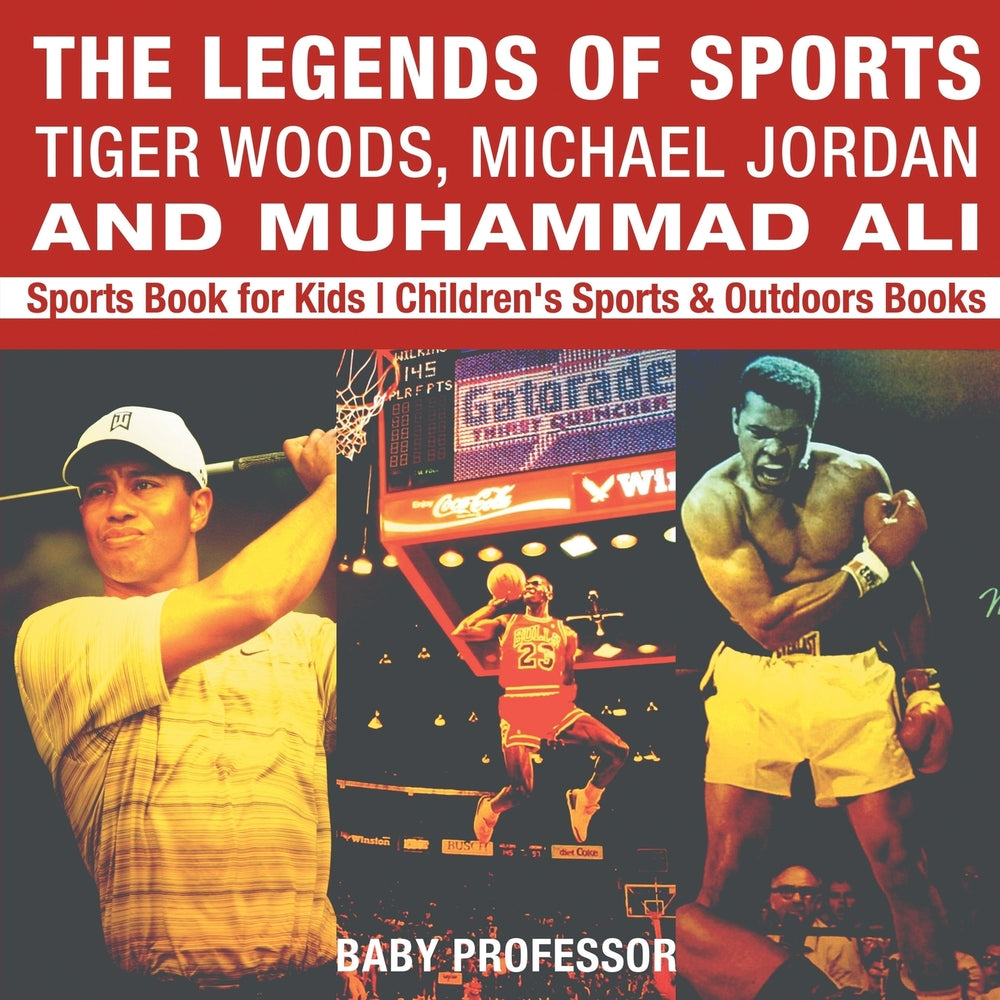 The Legends of Sports: Tiger Woods, Michael Jordan and Muhammad Ali - Sports Book for Kids | Children's Sports & Outdoors Books
